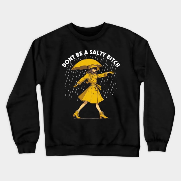 Don't Be a Salty Bitch Walking Crewneck Sweatshirt by Suksesno Aku Gusti